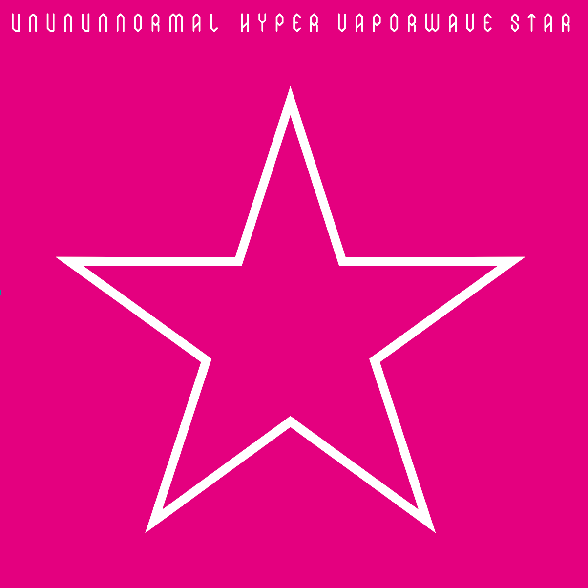 UNUNUNNORMAL / HYPER VAPORWAVE STAR